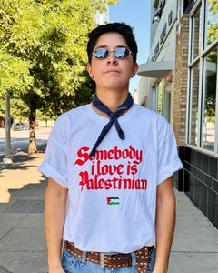 SOMEBODY I LOVE IS PALESTINIAN TEE